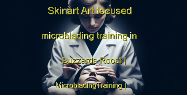 Skinart Art-focused microblading training in Buzzards Roost | MicrobladingTraining | MicrobladingClasses | SkinartTraining-United States